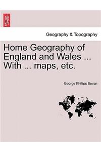 Home Geography of England and Wales ... with ... Maps, Etc.