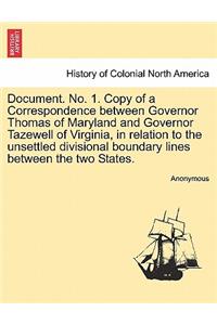 Document. No. 1. Copy of a Correspondence Between Governor Thomas of Maryland and Governor Tazewell of Virginia, in Relation to the Unsettled Divisional Boundary Lines Between the Two States.