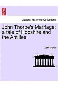 John Thorpe's Marriage; A Tale of Hopshire and the Antilles.