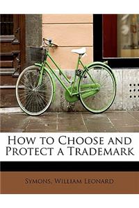 How to Choose and Protect a Trademark