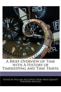 A Brief Overview of Time with a History of Timekeeping and Time Travel