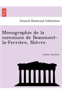 Monographie de La Commune de Beaumont-La-Ferrie Re, Nie Vre.