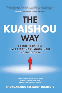 The Kuaishou Way: Thirty Stories of How Lives Are Being Changed in the Short-Video Era