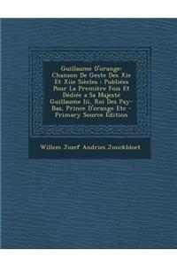 Guillaume D'Orange: Chanson de Geste Des XIE Et Xiie Siecles: Publiees Pour La Premiere Fois Et Dediee a Sa Majeste Guillaume III, Roi Des Pay-Bas, Prince D'Orange Etc: Chanson de Geste Des XIE Et Xiie Siecles: Publiees Pour La Premiere Fois Et Dediee a Sa Majeste Guillaume III, Roi Des Pay-Bas, Prince D'Orange Etc