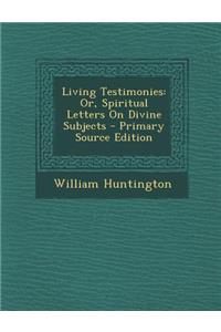 Living Testimonies: Or, Spiritual Letters on Divine Subjects