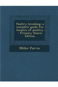 Poultry Breeding; A Complete Guide for Keepers of Poultry