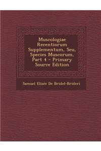 Muscologiae Recentiorum Supplementum, Seu, Species Muscorum, Part 4