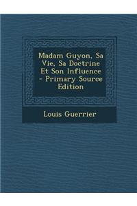Madam Guyon, Sa Vie, Sa Doctrine Et Son Influence