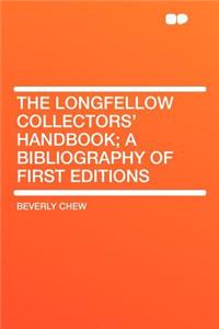The Longfellow Collectors' Handbook; A Bibliography of First Editions