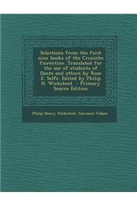 Selections from the First Nine Books of the Croniche Fiorentine. Translated for the Use of Students of Dante and Others by Rose E. Selfe. Edited by Ph