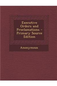 Executive Orders and Proclamations
