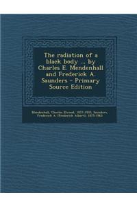 The Radiation of a Black Body ... by Charles E. Mendenhall and Frederick A. Saunders