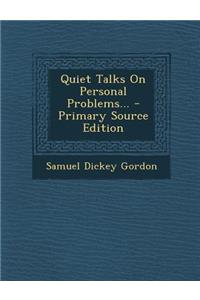 Quiet Talks on Personal Problems... - Primary Source Edition