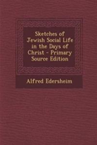 Sketches of Jewish Social Life in the Days of Christ