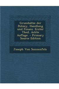 Grundsatze Der Polizey, Handlung Und Finanz. Erster Theil. Achte Auflage. - Primary Source Edition