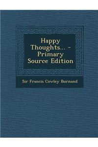 Happy Thoughts... - Primary Source Edition