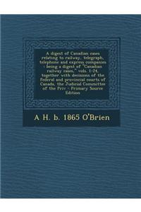 A Digest of Canadian Cases Relating to Railway, Telegraph, Telephone and Express Companies