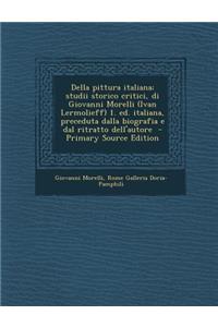 Della Pittura Italiana; Studii Storico Critici, Di Giovanni Morelli (Ivan Lermolieff) 1. Ed. Italiana, Preceduta Dalla Biografia E Dal Ritratto Dell'autore