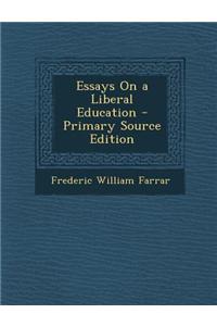 Essays on a Liberal Education - Primary Source Edition