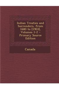 Indian Treaties and Surrenders, from 1680 to [1903], Volumes 1-2