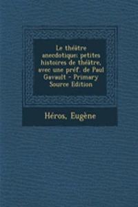 Le théâtre anecdotique; petites histoires de théâtre, avec une préf. de Paul Gavault