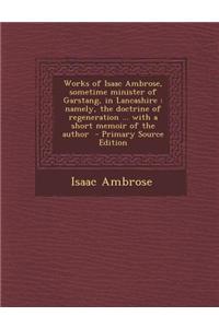 Works of Isaac Ambrose, Sometime Minister of Garstang, in Lancashire