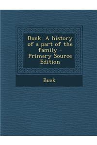 Buck. a History of a Part of the Family - Primary Source Edition