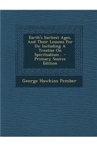 Earth's Earliest Ages, and Their Lessons for Us