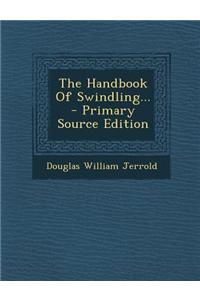 The Handbook of Swindling... - Primary Source Edition
