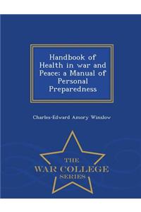 Handbook of Health in War and Peace; A Manual of Personal Preparedness - War College Series
