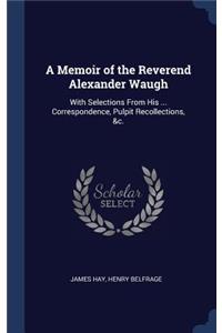 A Memoir of the Reverend Alexander Waugh