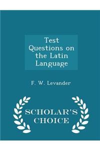 Test Questions on the Latin Language - Scholar's Choice Edition