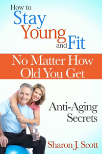 How to Stay Young and Fit No Matter How Old You Get