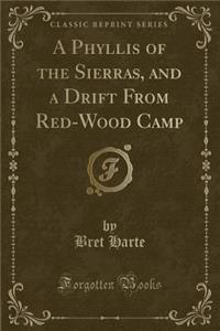 A Phyllis of the Sierras, and a Drift from Red-Wood Camp (Classic Reprint)