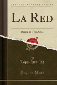 La Red: Drama En Tres Actos (Classic Reprint)