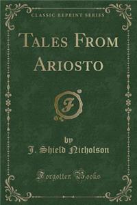 Tales from Ariosto (Classic Reprint)