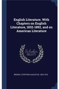 English Literature. With Chapters on English Literature, 1832-1892, and on American Literature