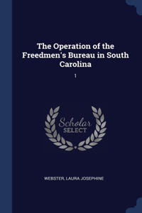 The Operation of the Freedmen's Bureau in South Carolina