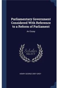 Parliamentary Government Considered with Reference to a Reform of Parliament