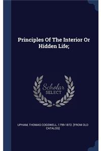 Principles Of The Interior Or Hidden Life;