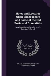 Notes and Lectures Upon Shakespeare and Some of the Old Poets and Dramatists