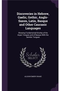 Discoveries in Hebrew, Gaelic, Gothic, Anglo-Saxon, Latin, Basque and Other Caucasic Languages
