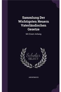 Sammlung Der Wichtigsten Neuern Vaterlandischen Gesetze