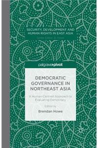 Democratic Governance in Northeast Asia: A Human-Centered Approach to Evaluating Democracy
