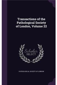 Transactions of the Pathological Society of London, Volume 22