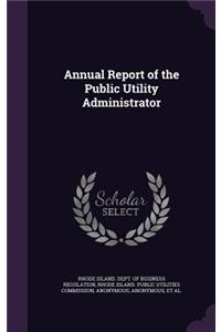 Annual Report of the Public Utility Administrator