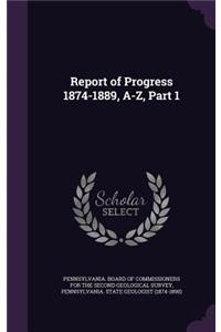 Report of Progress 1874-1889, A-Z, Part 1