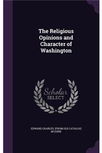 The Religious Opinions and Character of Washington