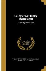 Guilty or Not Guilty [Microform]