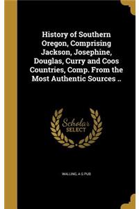 History of Southern Oregon, Comprising Jackson, Josephine, Douglas, Curry and Coos Countries, Comp. From the Most Authentic Sources ..